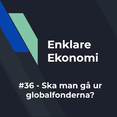#36 - Ska man gå ur globalfonderna? #36 - Ska man gå ur globalfonderna?