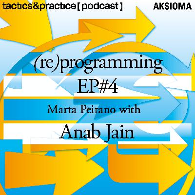 S2 [(re)programming] E4: Interdependence [w/ Anab Jain]