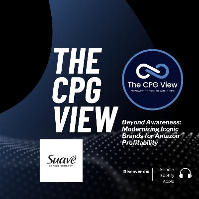 Beyond Awareness: Modernizing Iconic Brands for Amazon Profitability (Noah Knoblauch, Head of Ecommerce & Retail Media at Suave Brands Company)