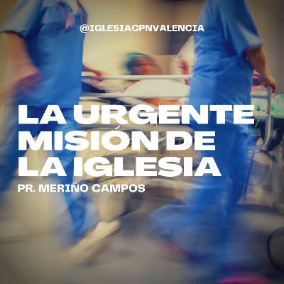 La Urgente Misión de la Iglesia - Pr. Meriño Campos | IGLESIACPN La Urgente Misión de la Iglesia - Pr. Meriño Campos | IGLESIACPN