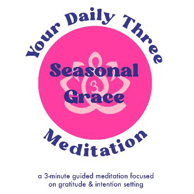 Your Daily Three Meditation - Seasonal Grace