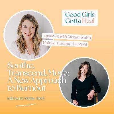 Soothe, Transcend, Move: A New Approach to Burnout with Dr. Kerry Makin-Byrd