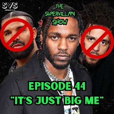 EP. 44 "IT'S JUST BIG ME"