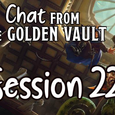 Chat from the Golden Vault Session 22