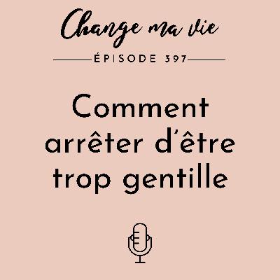 Comment arrêter d’être trop gentille