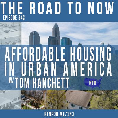 #343 Affordable Housing in Urban America w/ Tom Hanchett