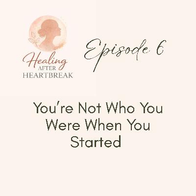 Episode 6: You're Not Who You Were When You Started