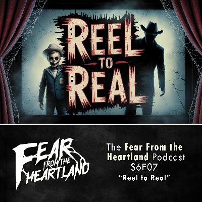 S6 Ep7: S6E07: Reel to Real - Fear From The Heartland S6 Ep7: S6E07: Reel to Real - Fear From The Heartland