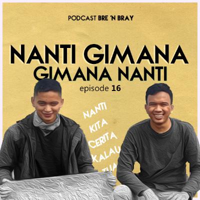 Eps 16, Nanti Gimana, Gimana Nanti Eps 16, Nanti Gimana, Gimana Nanti