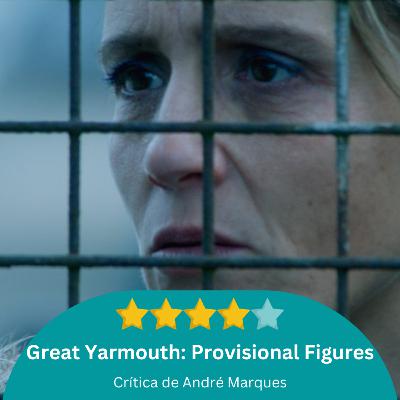 Great Yarmouth: Provisional Figures, um drama à Marco Martins