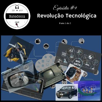 #9 - Revolução Tecnológica Parte 1 de 2