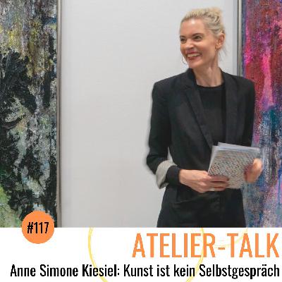 #117 Anne Simone Kiesiel: Kunst ist kein Selbstgespräch #117 Anne Simone Kiesiel: Kunst ist kein Selbstgespräch