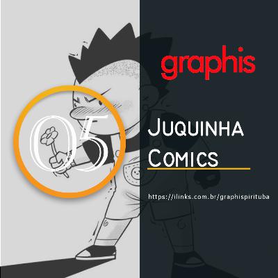 GraphisCast 05 - Juquinha Comics