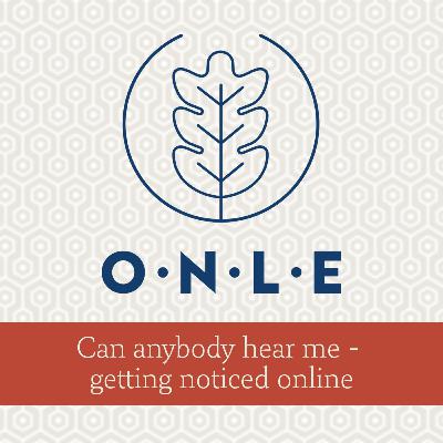 Can anybody hear me - getting noticed online Can anybody hear me - getting noticed online