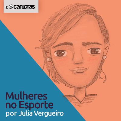 051 - Mulheres no Esporte (part. Julia Vergueiro) 051 - Mulheres no Esporte (part. Julia Vergueiro)