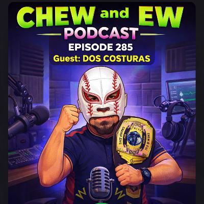 Dos Costuras EXCLUSIVE Interview | Chew & Ew Podcast | Wrestling Mask Revealed?