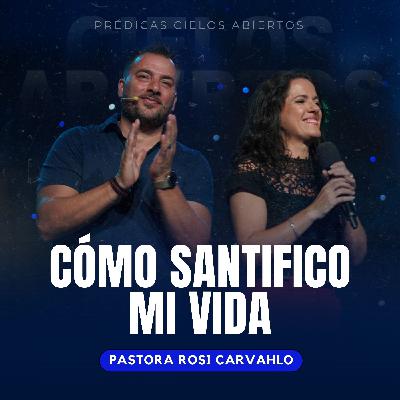 ¿Cómo Santifico Mi Vida? - Pastora Rosi Carvahlo