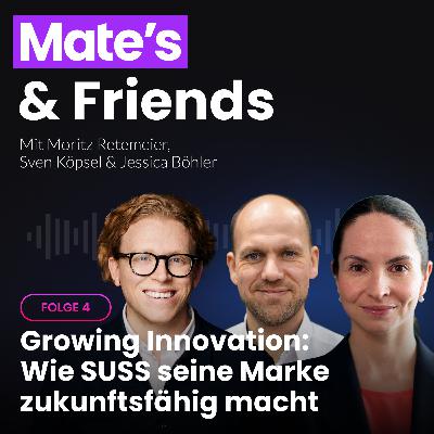 Growing Innovation: Wie SUSS seine Marke zukunftsfähig macht – mit Sven Köpsel und Jessica Böhler von SUSS (#Folge4) Growing Innovation: Wie SUSS seine Marke zukunftsfähig macht – mit Sven Köpsel und Jessica Böhler von SUSS (#Folge4)