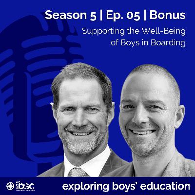 S5/Ep.05 (BONUS) - Supporting the Well-Being of Boys in Boarding S5/Ep.05 (BONUS) - Supporting the Well-Being of Boys in Boarding