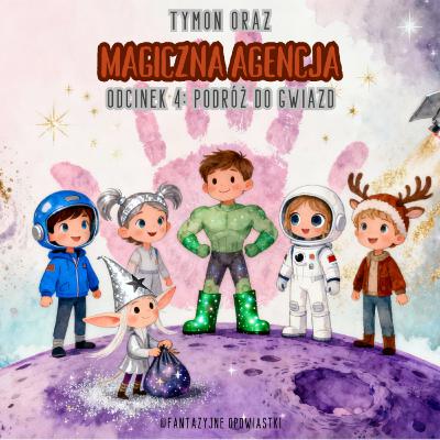 🌌 Tymon oraz Magiczna Agencja – Odcinek 4: Podróż do Gwiazd