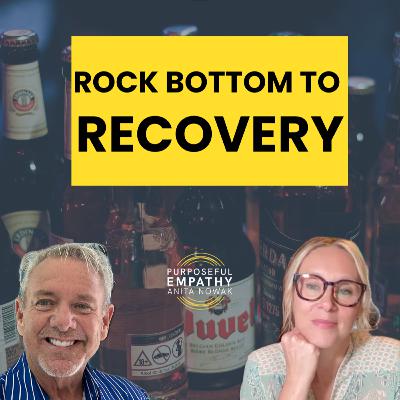 Addiction Nearly Killed Him—Now He Saves Lives Ft. Dr. Robb Kelly w/Anita Nowak - Purposeful Empathy