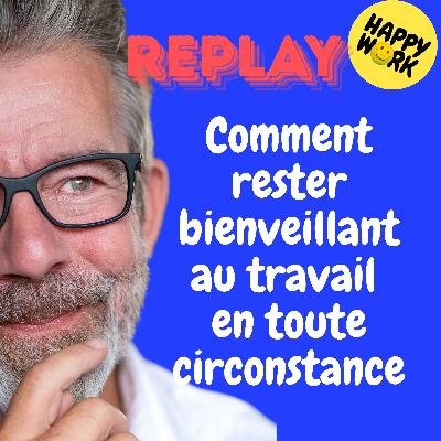 REPLAY- Comment rester bienveillant au travail en toute circonstance