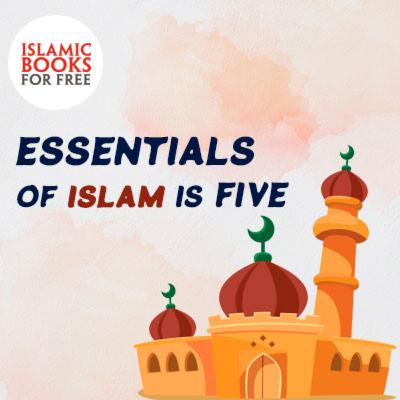 Essentials of Islam is five