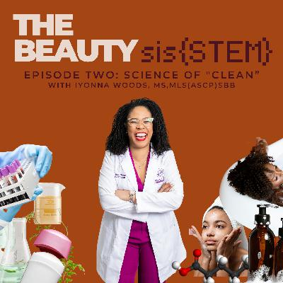 Science of "clean” | The Beauty sis{STEM} Podcast - Ep2