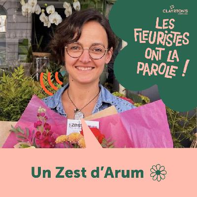 #12 Un Zest d'Arum : "Je savais que je voulais devenir fleuriste dès mon plus jeune âge"
