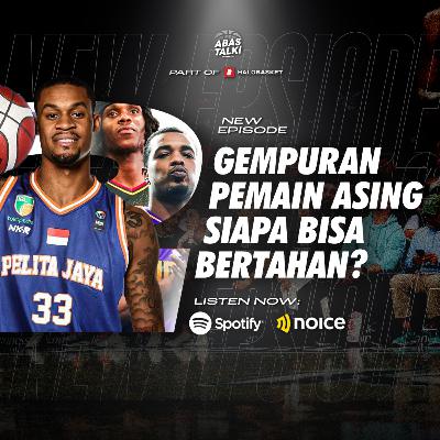 Gempuran Pemain Asing, Siapa Bisa Bertahan? - ABAS Talk Indonesia Eps 150