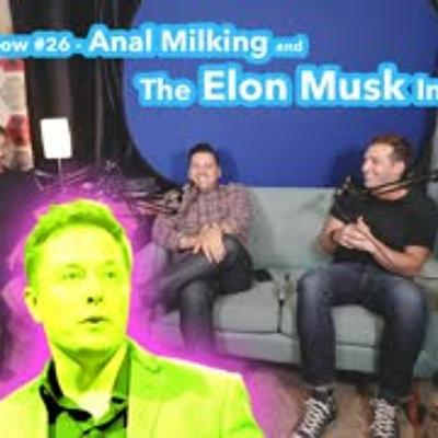 The KAP Show #26 - Anal Milking and The Elon Musk Interview The KAP Show #26 - Anal Milking and The Elon Musk Interview