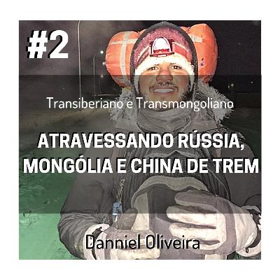 Transiberiano e Transmongoliano - Atravessando Rússia, Mongólia e China de Trem - com Danniel Oliveira - #2