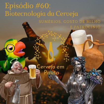 Episódio #60 - Biotecnologia da Cerveja (Sumérios, Gosto de Milho e Patrocínio)