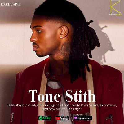 [Music] TONE STITH Talks About Inspiration From Legends, Continues to Push Musical Boundaries, and New Album “The Edge“