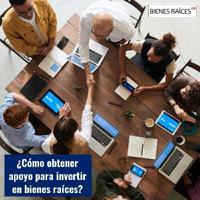 41. Como obtener apoyo para invertir en bienes raices?