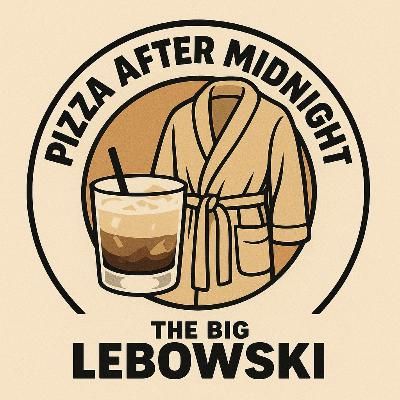 Episode 41.75 - Pizza After Midnight - Movies by the Slice - The Big Lebowski (1998)