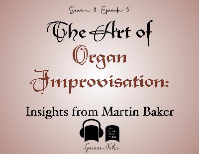 SE08 EP03 - The Art of Organ Improvisation: Insights from Martin Baker
