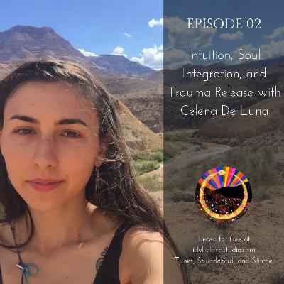 Intuition, Soul Integration, and Trauma Release with Celena De Luna