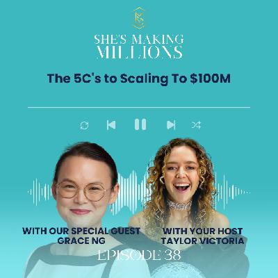 Episode 38  The 5C's to Scaling To $100M with Grace Ng
