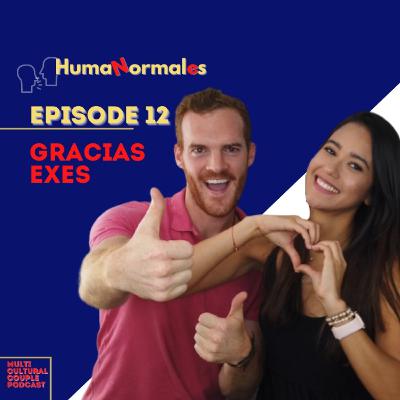 Gracias Exes | EP13 HumaNormales