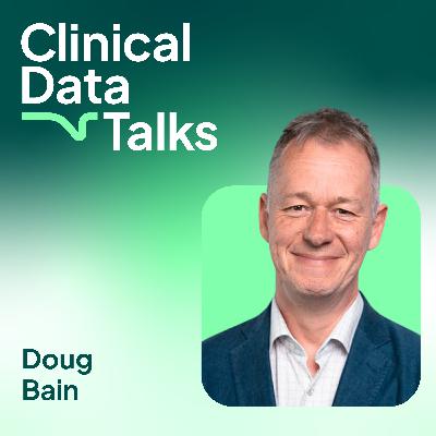The challenges and promises of the clinical data lifecycle with Doug Bain