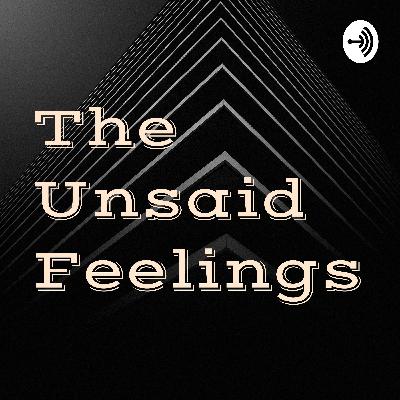 The Unsaid Fellings