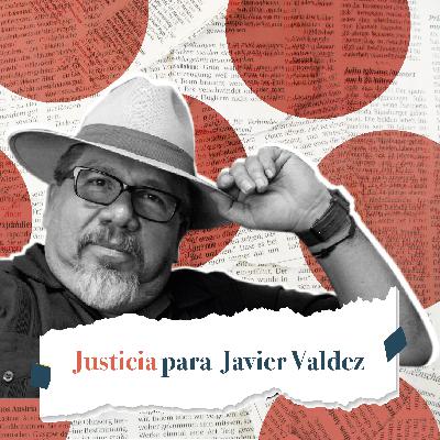 Capítulo 2: justicia para Javier Valdez
