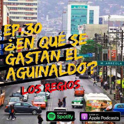 EP.30 ¿En qué se gastan el Aguinaldo los regios?
