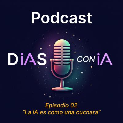 02. “La iA es como una cuchara”