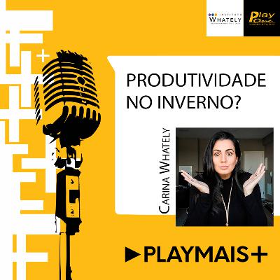 Play Mais #13 - Produtividade no inverno Play Mais #13 - Produtividade no inverno