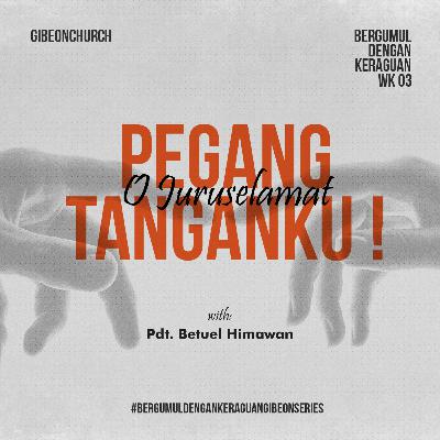 ( Special Sunday ) KERAGUAN Week 3/4 - O Juruselamat, Pegang Tanganku! - Pdt. Betuel Himawan ( Special Sunday ) KERAGUAN Week 3/4 - O Juruselamat, Pegang Tanganku! - Pdt. Betuel Himawan