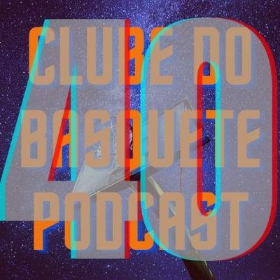 Episódio 40 - Clube do Basquete Podcast