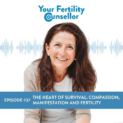 EP #37 - The Heart of Survival: Compassion, Manifestation and Fertility