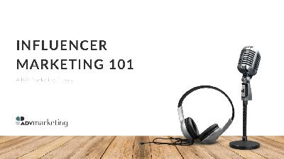 Influencer Marketing 101 Influencer Marketing 101